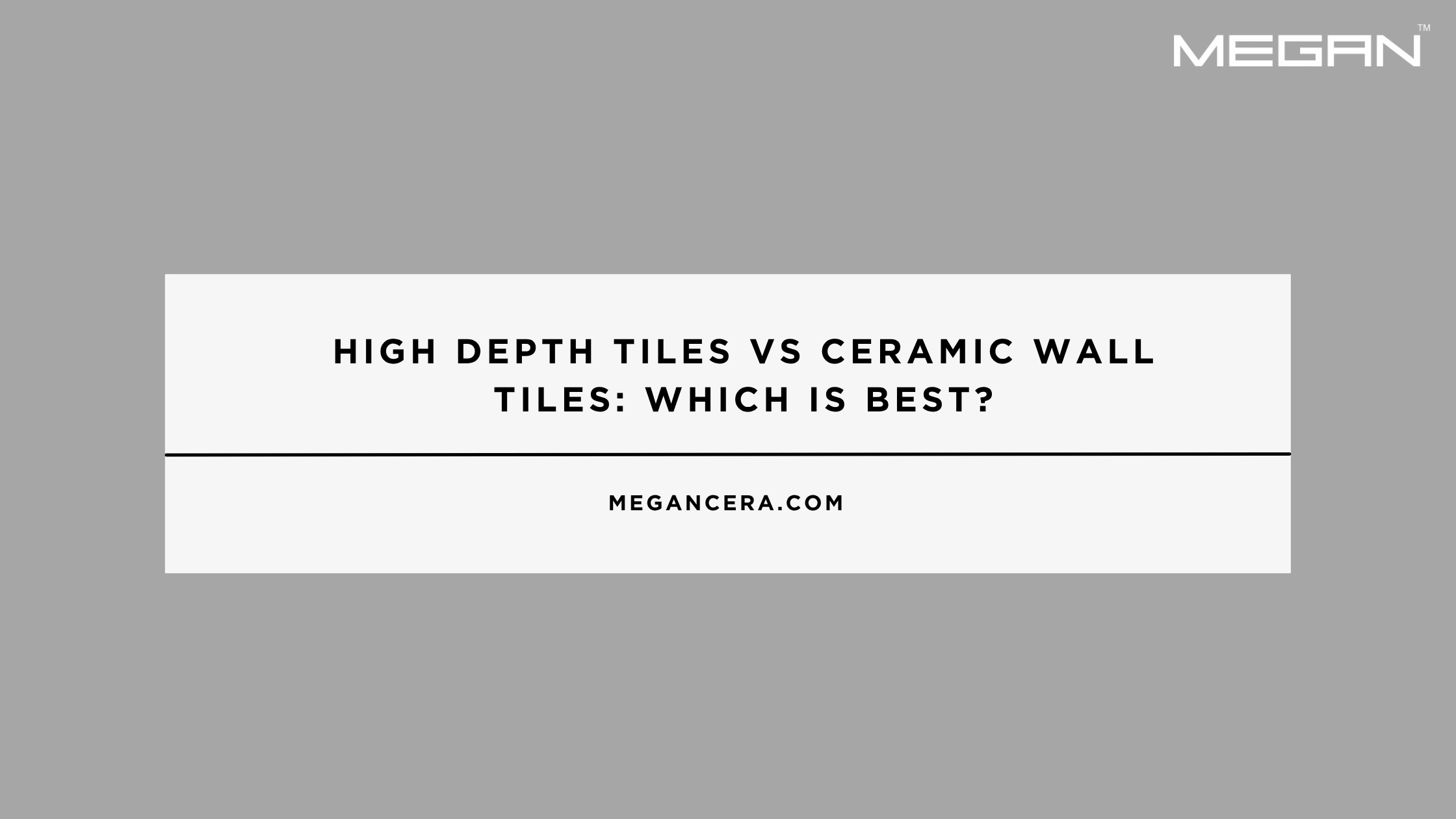 High Depth Tiles Vs Ceramic Wall Tiles: Which Is Best?