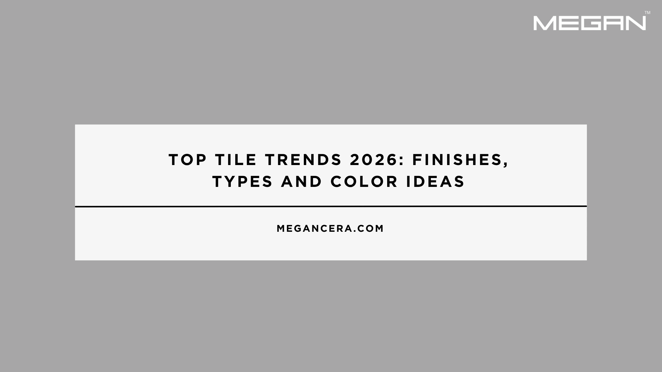 Top Tile Trends 2026: Finishes, Types And Color Ideas